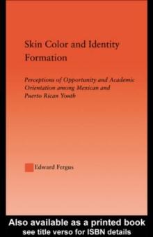 Skin Color and Identity Formation : Perception of Opportunity and Academic Orientation Among Mexican and Puerto Rican Youth