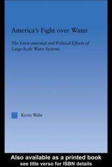 America's Fight Over Water : The Environmental and Political Effects of Large-Scale Water Systems