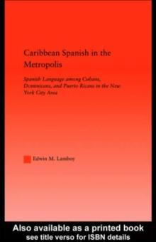 Caribbean Spanish in the Metropolis : Spanish Language among Cubans, Dominicans and Puerto Ricans in the New York City Area