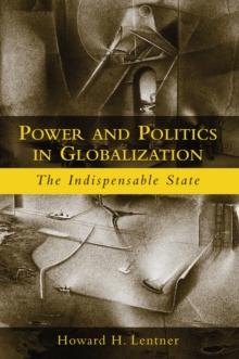 Power and Politics in Globalization : The Indispensable State