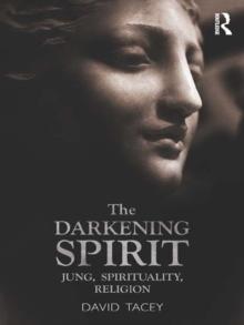 The Darkening Spirit : Jung, spirituality, religion