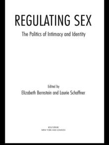 Regulating Sex : The Politics of Intimacy and Identity