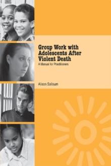 Group Work with Adolescents After Violent Death : A Manual for Practitioners