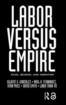 Labor Versus Empire : Race, Gender, Migration