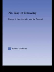 No Way of Knowing : Crime, Urban Legends and the Internet