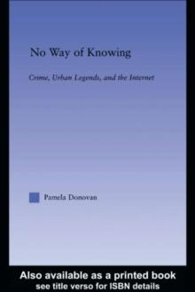 No Way of Knowing : Crime, Urban Legends and the Internet