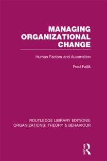 Managing Organizational Change (RLE: Organizations) : Human Factors and Automation