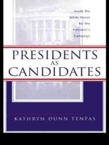 Presidents as Candidates : Inside the White House for the Presidential Campaign