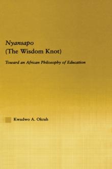 Nyansapo (The Wisdom Knot) : Toward an African Philosophy of Education