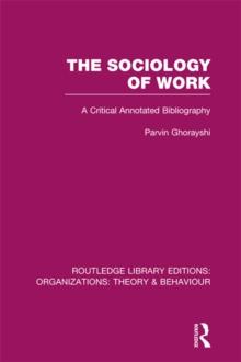 The Sociology of Work (RLE: Organizations) : A Critical Annotated Bibliography