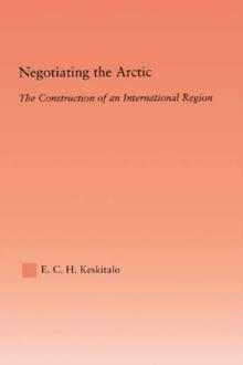 Negotiating the Arctic : The Construction of an International Region