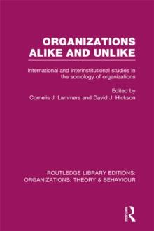 Organizations Alike and Unlike (RLE: Organizations) : International and Inter-Institutional Studies in the Sociology of Organizations