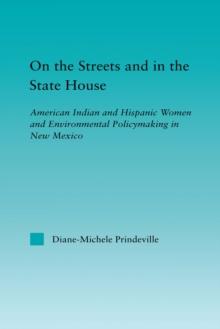 On the Streets and in the State House : American Indian and Hispanic Women and Environmental Policymaking in New Mexico