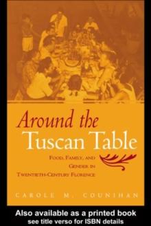 Around the Tuscan Table : Food, Family, and Gender in Twentieth Century Florence