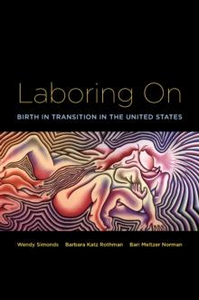 Laboring On : Birth in Transition in the United States