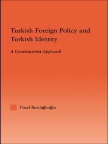 Turkish Foreign Policy and Turkish Identity : A Constructivist Approach