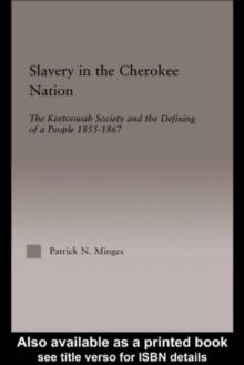 Slavery in the Cherokee Nation : The Keetoowah Society and the Defining of a People, 1855-1867