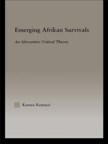 Emerging Afrikan Survivals : An Afrocentric Critical Theory