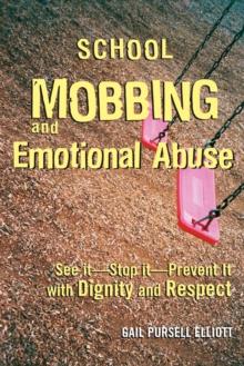 School Mobbing and Emotional Abuse : See it - Stop it - Prevent it with Dignity and Respect