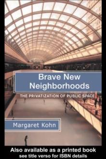 Brave New Neighborhoods : The Privatization of Public Space