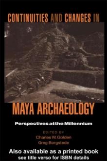 Continuities and Changes in Maya Archaeology : Perspectives at the Millennium