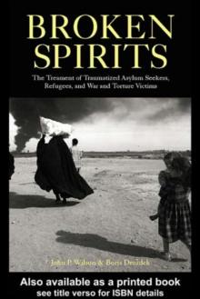 Broken Spirits : The Treatment of Traumatized Asylum Seekers, Refugees and War and Torture Victims