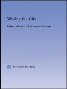 Writing the City : Urban Visions and Literary Modernism