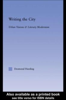 Writing the City : Urban Visions and Literary Modernism