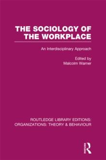 The Sociology of the Workplace (RLE: Organizations)