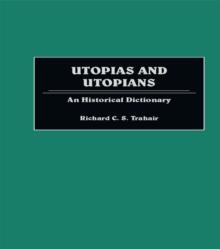 Utopias and Utopians : An Historical Dictionary of Attempts to Make the World a Better Place and Those Who Were Involved