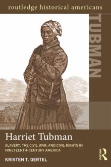 Harriet Tubman : Slavery, the Civil War, and Civil Rights in the 19th Century