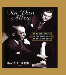 Tin Pan Alley : An Encyclopedia of the Golden Age of American Song