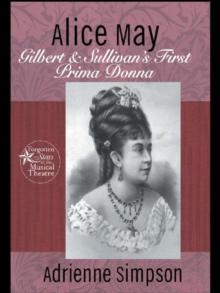 Alice May : Gilbert & Sullivan's First Prima Donna