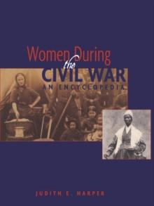 Women During the Civil War : An Encyclopedia