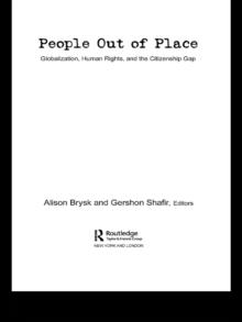 People Out of Place : Globalization, Human Rights and the Citizenship Gap