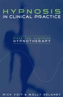 Hypnosis in Clinical Practice : Steps for Mastering Hypnotherapy