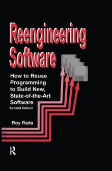 Re-Engineering Software : How to Re-Use Programming to Build New, State-of-the-Art Software