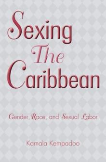 Sexing the Caribbean : Gender, Race and Sexual Labor