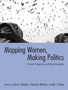 Mapping Women, Making Politics : Feminist Perspectives on Political Geography