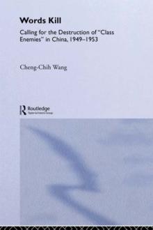 Words Kill : Calling for the Destruction of 'Class Enemies' in China, 1949-1953