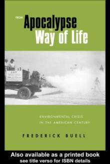 From Apocalypse to Way of Life : Environmental Crisis in the American Century