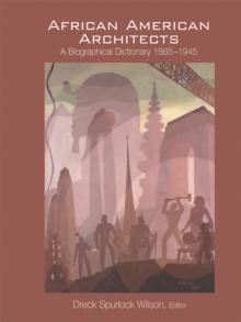 African American Architects : A Biographical Dictionary, 1865-1945