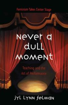 Never A Dull Moment : Teaching and the Art of Performance