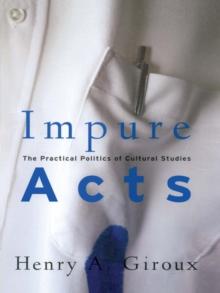 Impure Acts : The Practical Politics of Cultural Studies