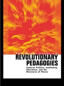 Revolutionary Pedagogies : Cultural Politics, Education, and Discourse of Theory