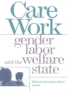 Care Work : Gender, Labor, and the Welfare State