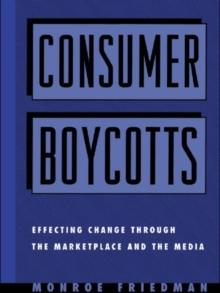 Consumer Boycotts : Effecting Change Through the Marketplace and Media