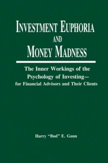 Investment Euphoria and Money Madness : The Inner Workings of the Psychology of Investing