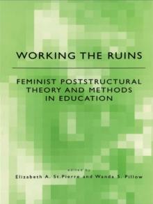 Working the Ruins : Feminist Poststructural Theory and Methods in Education