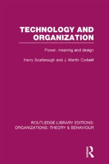 Technology and Organization (RLE: Organizations) : Power, Meaning and Deisgn